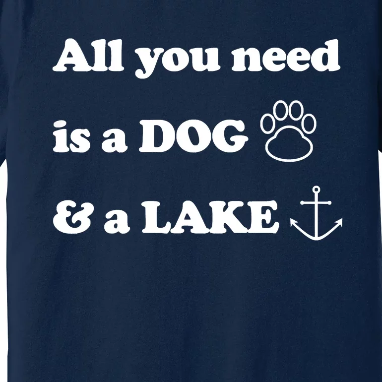 All You Need Is A Dog And A Lake Premium T-Shirt