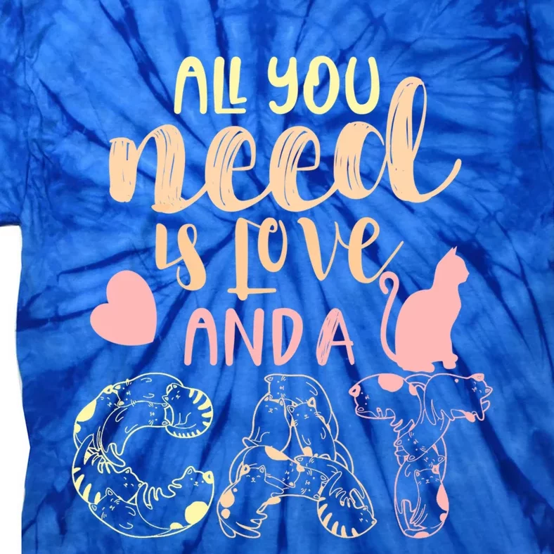 All You Need Is Love And A Cat Happy Cat Day Cat Lover Gift Tie-Dye T-Shirt