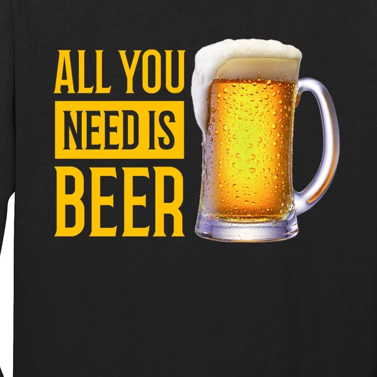 All You Need Is Beer Long Sleeve Shirt