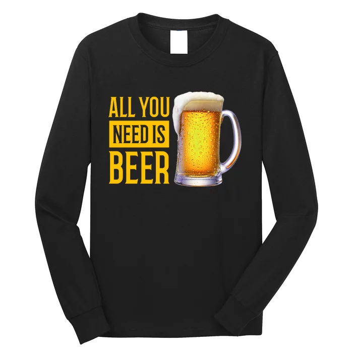 All You Need Is Beer Long Sleeve Shirt