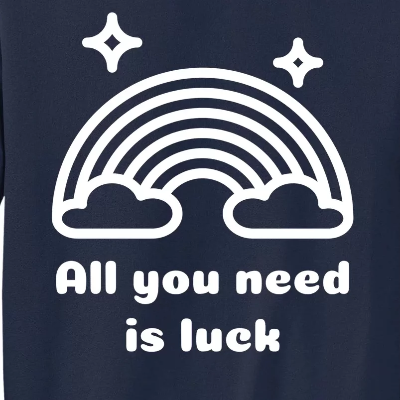 All You Need Is Luck Rainbow Tall Sweatshirt