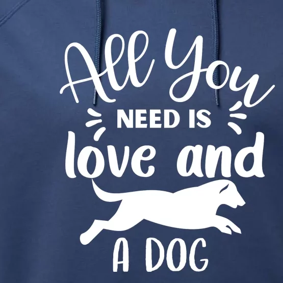 All You Need Is Love And A Dog Funny Performance Fleece Hoodie