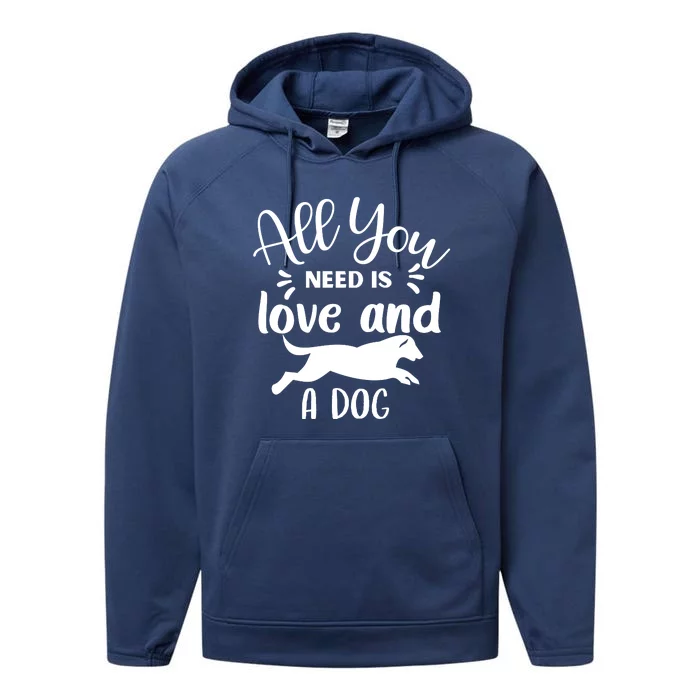 All You Need Is Love And A Dog Funny Performance Fleece Hoodie