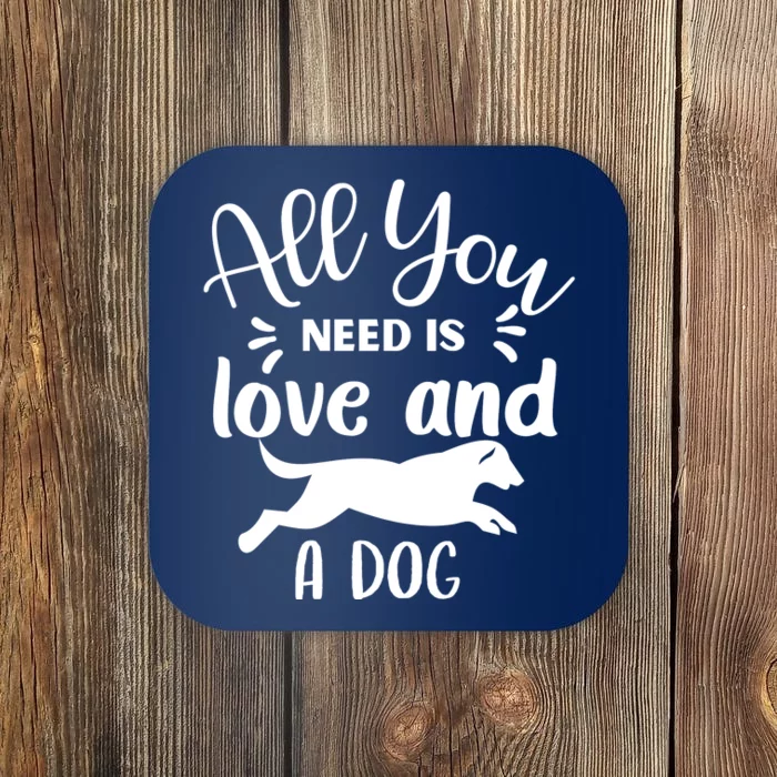 All You Need Is Love And A Dog Funny Coaster