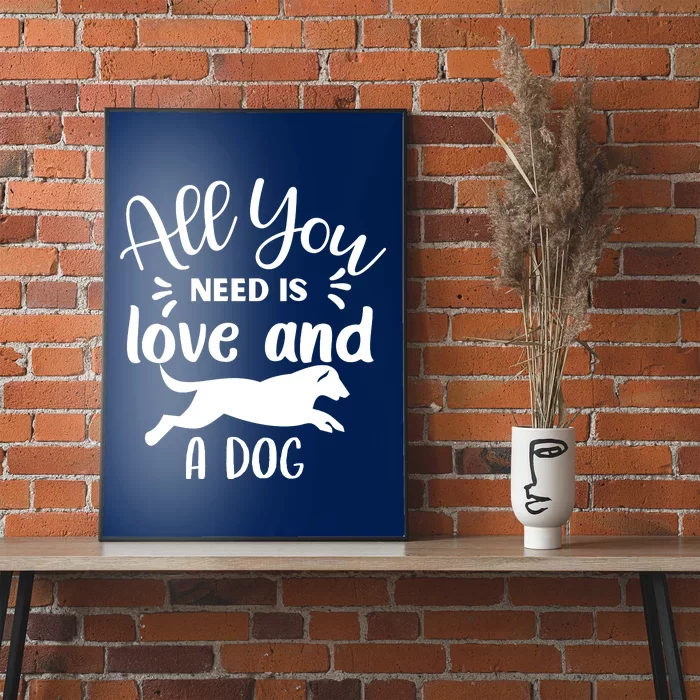 All You Need Is Love And A Dog Funny Poster