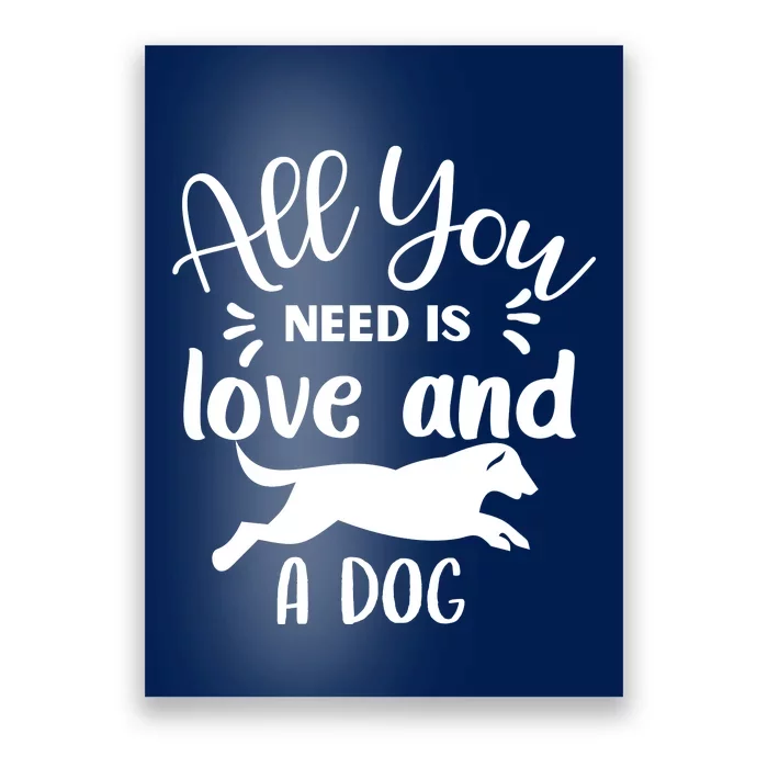 All You Need Is Love And A Dog Funny Poster