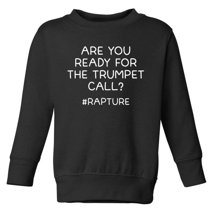 Are You Ready For The Trumpet Call Rapture Christian Toddler Sweatshirt