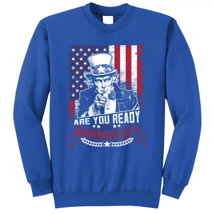 Are You Ready For Independence Day 4th Of July Uncle Sam Gift Tall Sweatshirt