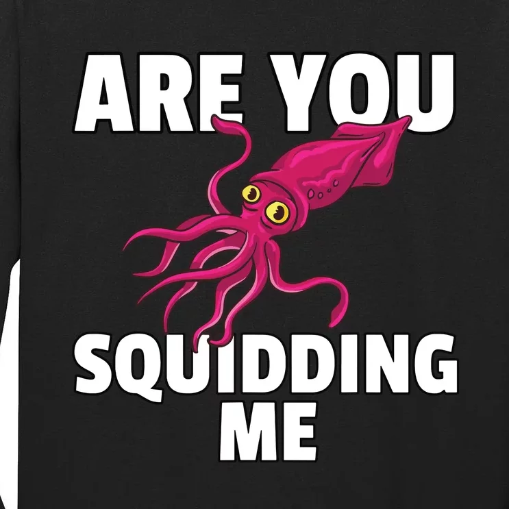 Are You Squidding Me Gift Squid Octopus Marine Biology Tall Long Sleeve T-Shirt