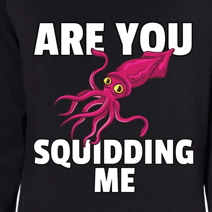 Are You Squidding Me Gift Squid Octopus Marine Biology Womens California Wash Sweatshirt