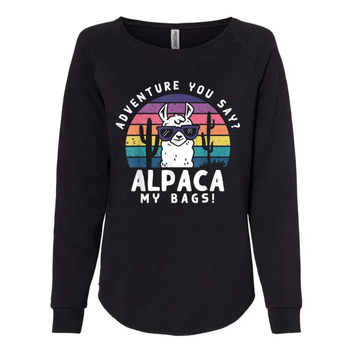 Adventure You Say Alpaca My Bags Vintage Funny Travel Womens California Wash Sweatshirt