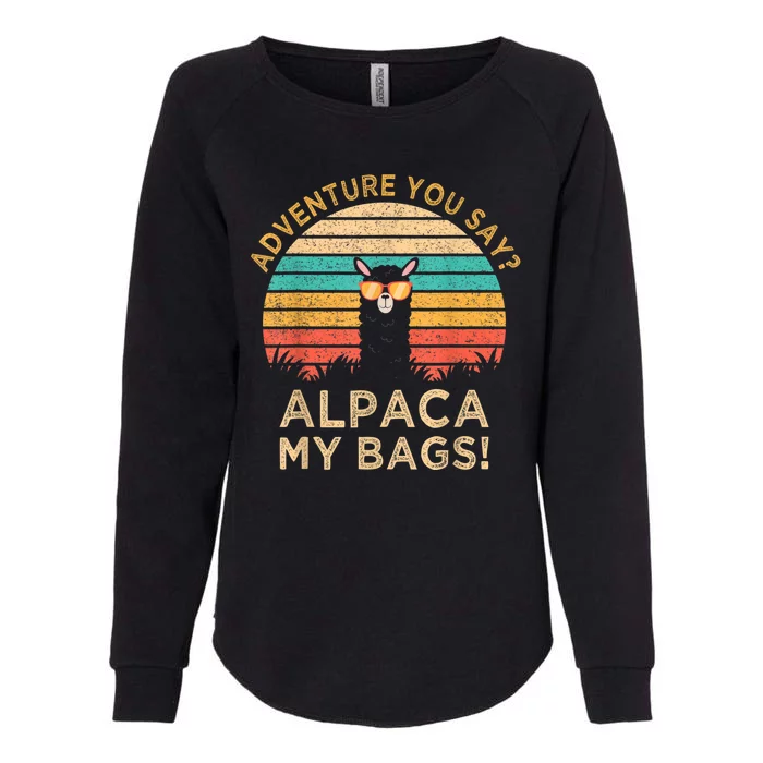 Adventure You Say Alpaca My Bags Vintage Funny Travel Womens California Wash Sweatshirt