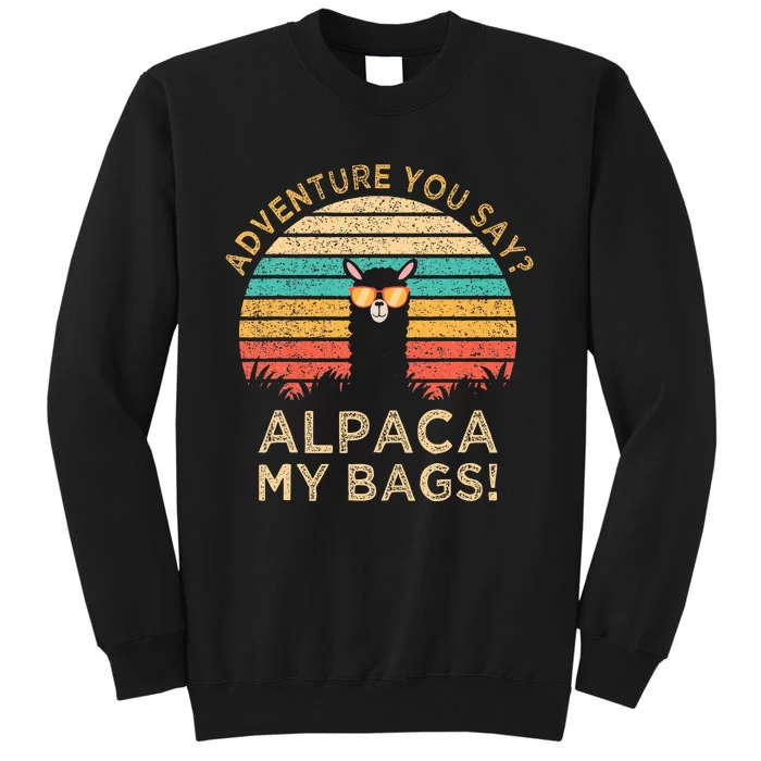 Adventure You Say Alpaca My Bags Vintage Funny Travel Gift Sweatshirt