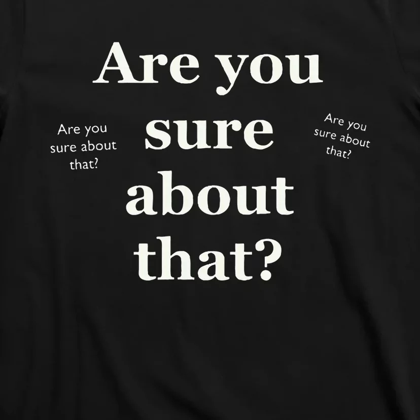 Are You Sure About That Funny Sarcastic T-Shirt