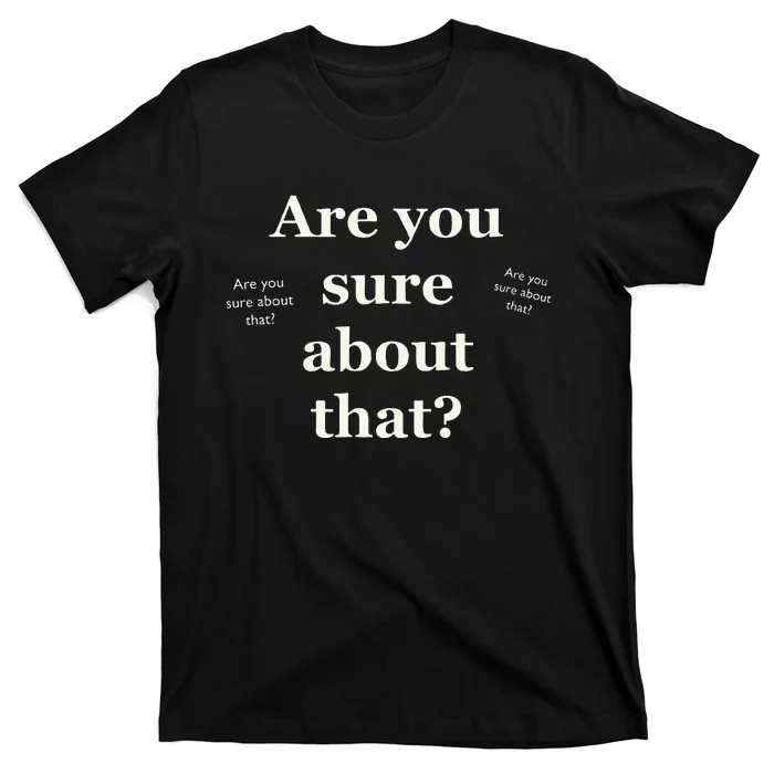 Are You Sure About That Funny Sarcastic T-Shirt