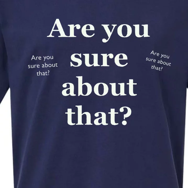 Are You Sure About That Funny Sarcastic Sueded Cloud Jersey T-Shirt