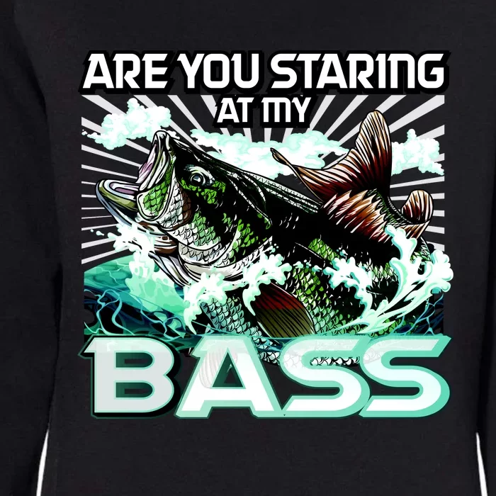 Are You Staring At My Bass Funny Fishing Womens California Wash Sweatshirt