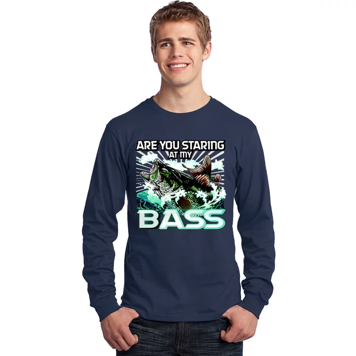 Are You Staring At My Bass Funny Fishing Long Sleeve Shirt