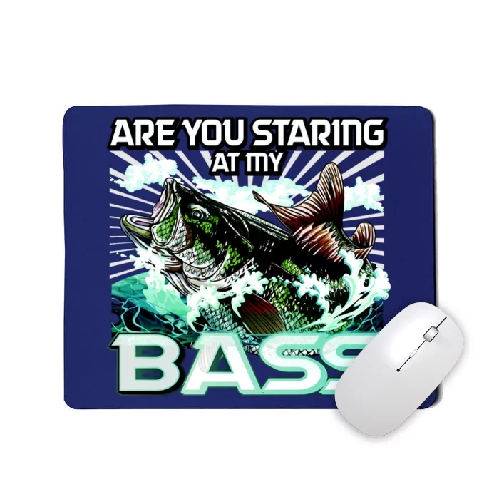 Are You Staring At My Bass Funny Fishing Mousepad