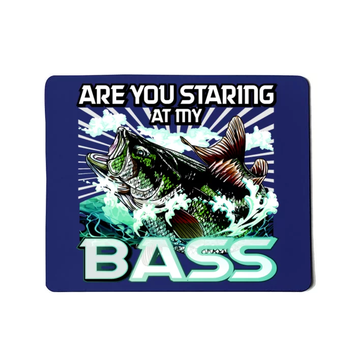 Are You Staring At My Bass Funny Fishing Mousepad