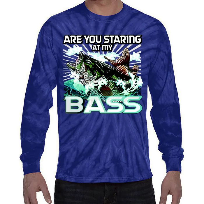 Are You Staring At My Bass Funny Fishing Tie-Dye Long Sleeve Shirt