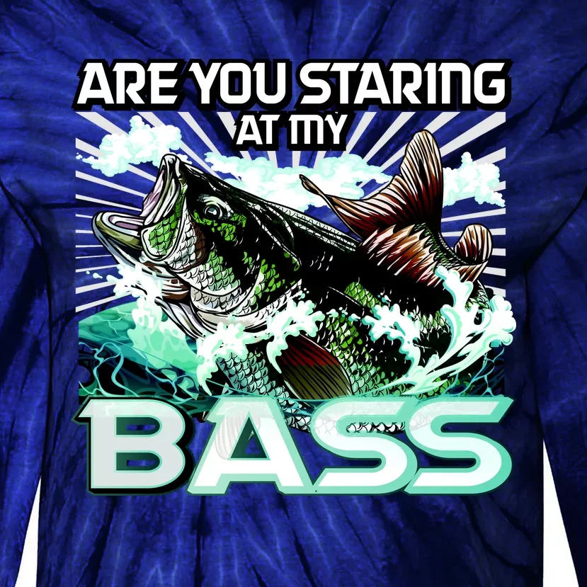 Are You Staring At My Bass Funny Fishing Tie-Dye Long Sleeve Shirt