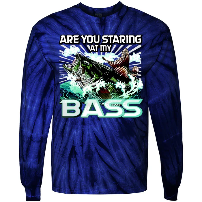 Are You Staring At My Bass Funny Fishing Tie-Dye Long Sleeve Shirt