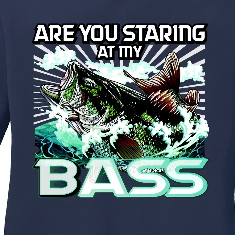 Are You Staring At My Bass Funny Fishing Ladies Long Sleeve Shirt