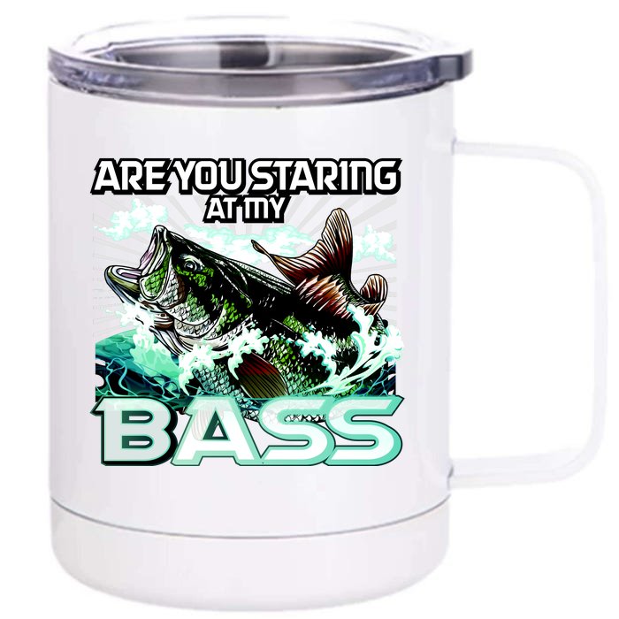 Are You Staring At My Bass Funny Fishing Front & Back 12oz Stainless Steel Tumbler Cup