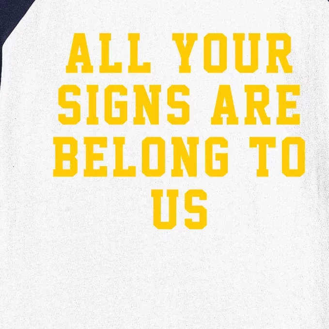 All Your Signs Are Belong To Us Michigan Vs Every One Michigan Fan Michigan Gift Baseball Sleeve Shirt