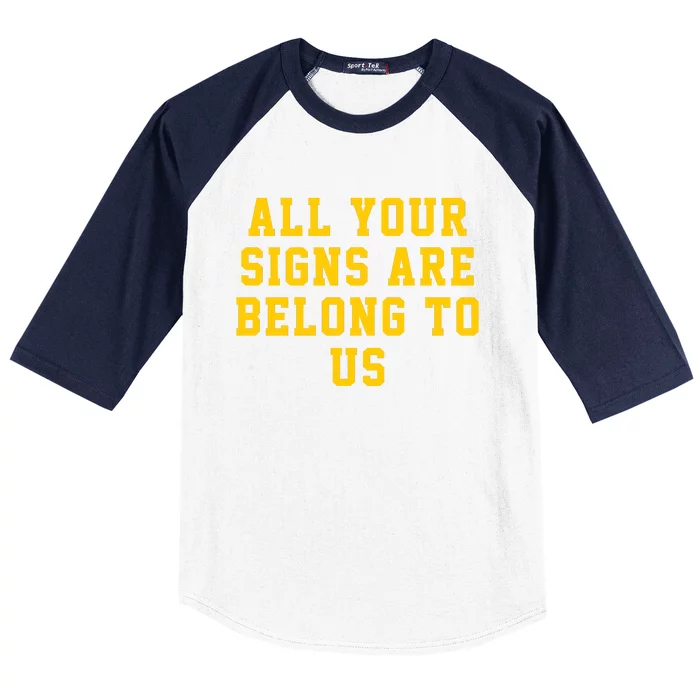 All Your Signs Are Belong To Us Michigan Vs Every One Michigan Fan Michigan Gift Baseball Sleeve Shirt