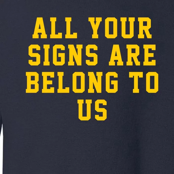 All Your Signs Are Belong To Us Michigan Vs Every One Michigan Fan Michigan Gift Toddler Sweatshirt