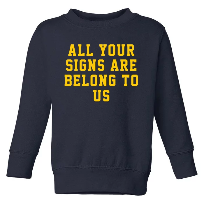 All Your Signs Are Belong To Us Michigan Vs Every One Michigan Fan Michigan Gift Toddler Sweatshirt