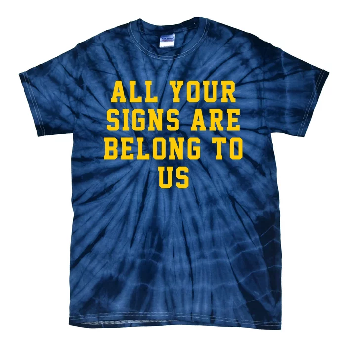 All Your Signs Are Belong To Us Michigan Vs Every One Michigan Fan Michigan Gift Tie-Dye T-Shirt