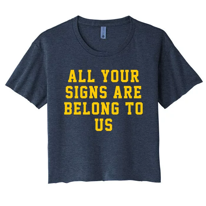 All Your Signs Are Belong To Us Michigan Vs Every One Michigan Fan Michigan Gift Women's Crop Top Tee