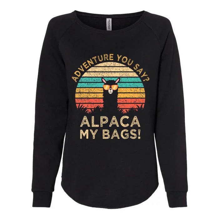 Adventure You Say Alpaca My Bags Vintage Funny Travel Gift Womens California Wash Sweatshirt