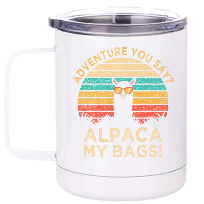 Adventure You Say Alpaca My Bags Vintage Funny Travel Gift Front & Back 12oz Stainless Steel Tumbler Cup