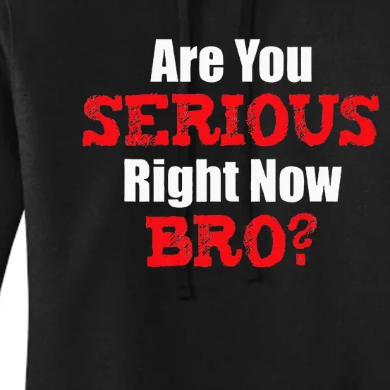 Are You Serious Right Now Bro Women's Pullover Hoodie