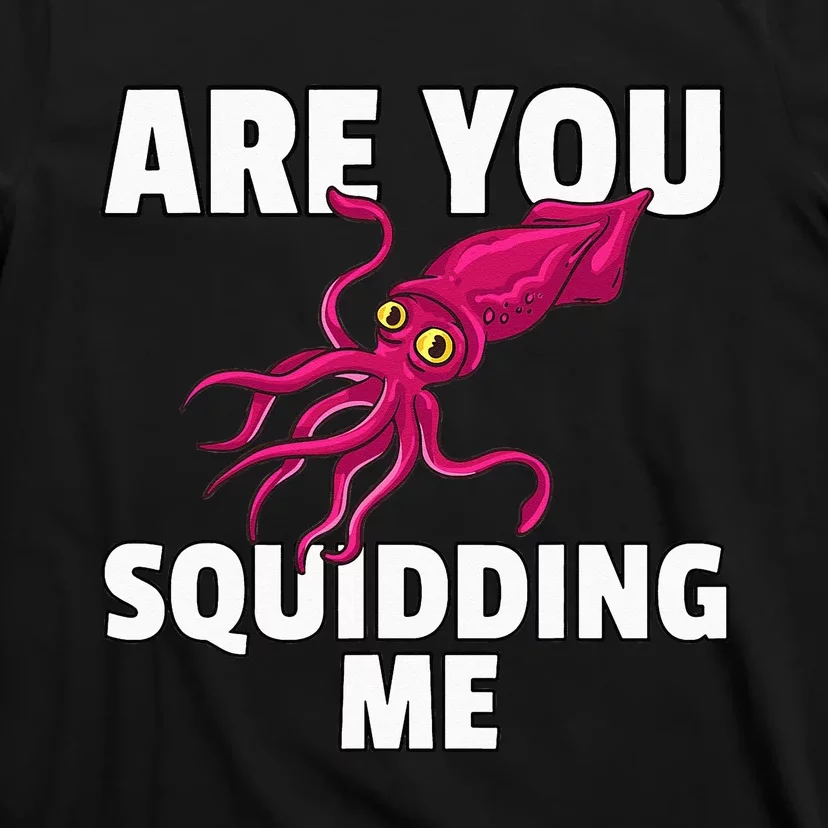 Are You Squidding Me Gift Squid Octopus Marine Biology T-Shirt