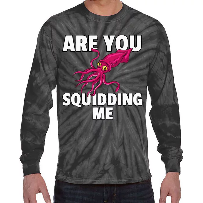 Are You Squidding Me Gift Squid Octopus Marine Biology Tie-Dye Long Sleeve Shirt