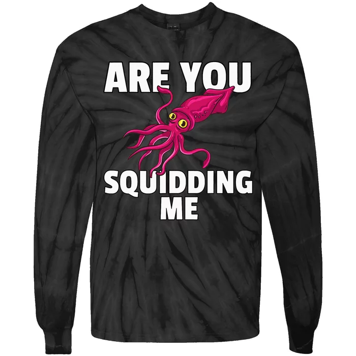 Are You Squidding Me Gift Squid Octopus Marine Biology Tie-Dye Long Sleeve Shirt