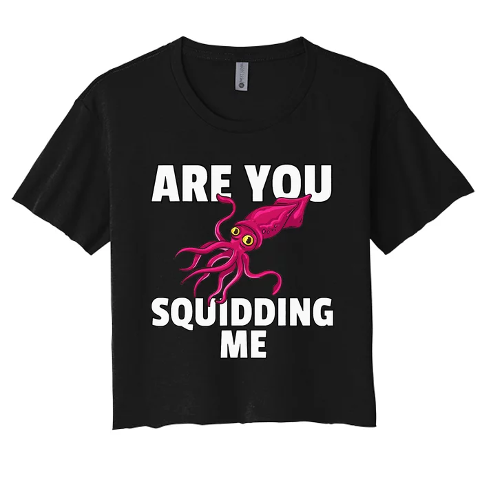 Are You Squidding Me Gift Squid Octopus Marine Biology Women's Crop Top Tee