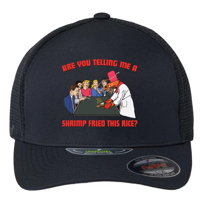 Are You Telling Me A Shrimp Fried This Rice Flexfit Unipanel Trucker Cap