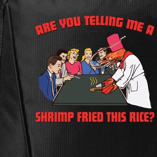 Are You Telling Me A Shrimp Fried This Rice City Backpack