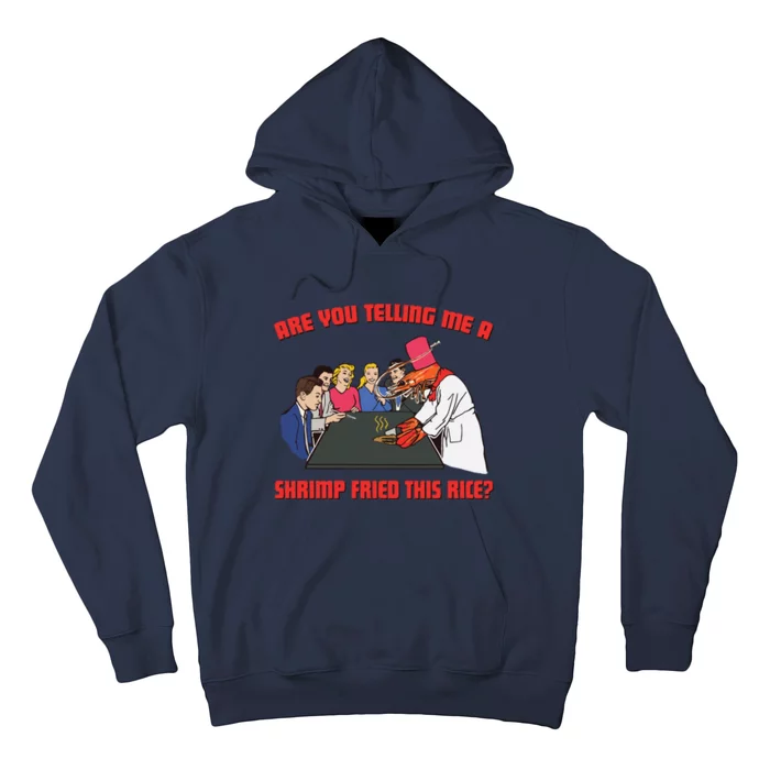 Are You Telling Me A Shrimp Fried This Rice Hoodie