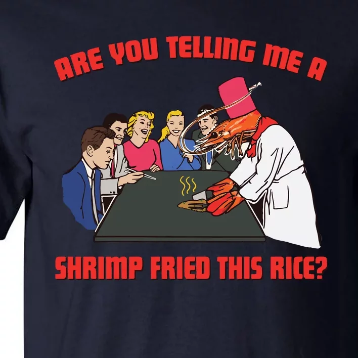 Are You Telling Me A Shrimp Fried This Rice Tall T-Shirt