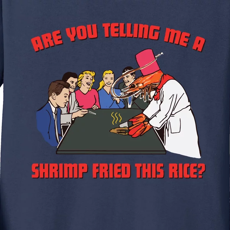 Are You Telling Me A Shrimp Fried This Rice Kids Long Sleeve Shirt