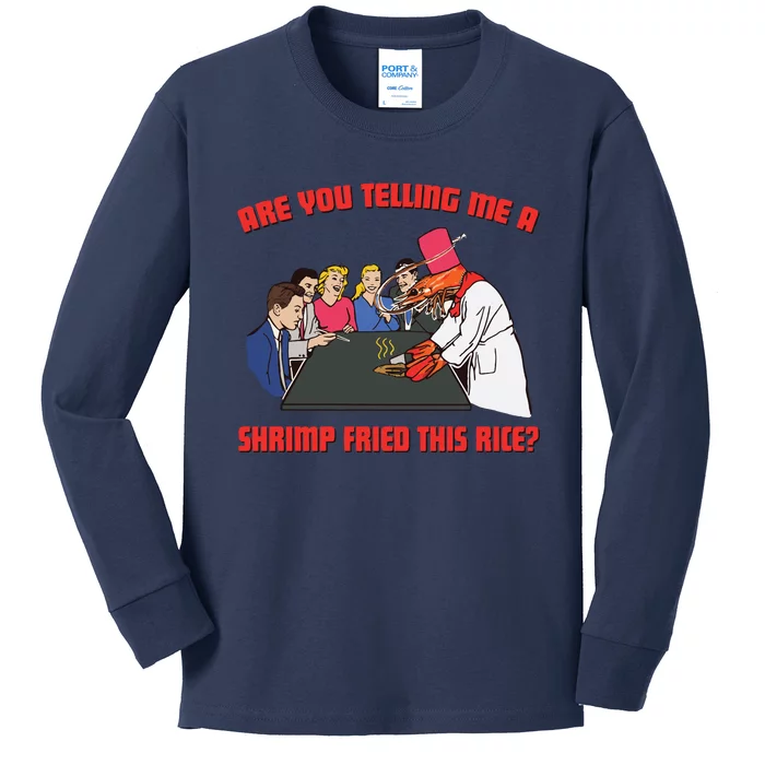 Are You Telling Me A Shrimp Fried This Rice Kids Long Sleeve Shirt