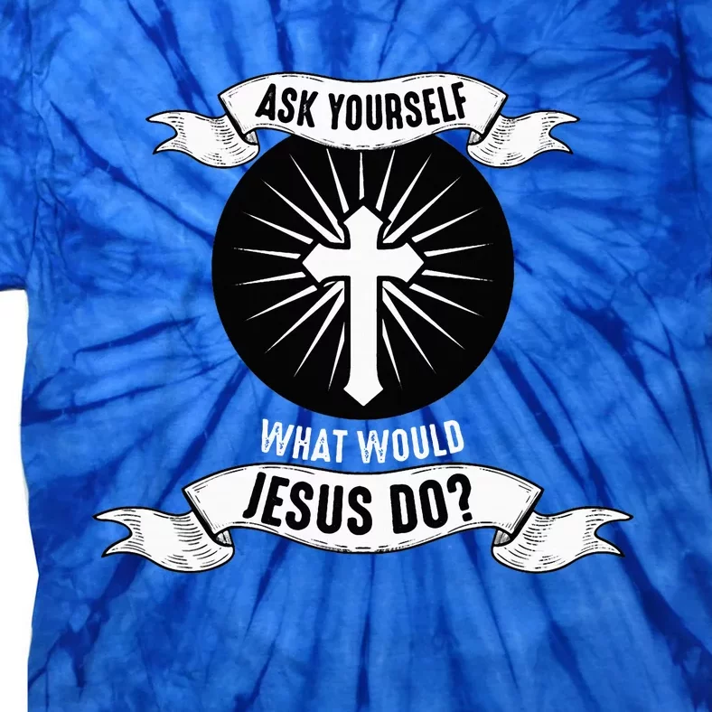 Ask Yourself What Would Jesus Do Tie-Dye T-Shirt