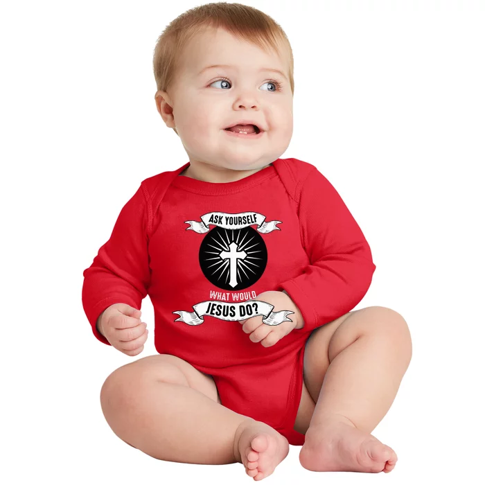 Ask Yourself What Would Jesus Do Baby Long Sleeve Bodysuit